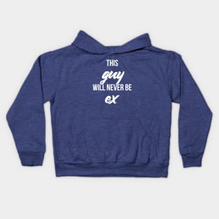 This guy will never be ex Kids Hoodie